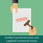 Certified Commercial Invoice and Legalized Commercial Invoice