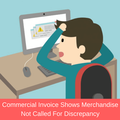 Commercial Invoice Shows Merchandise Not Called For Discrepancy commercial invoice disrepancy