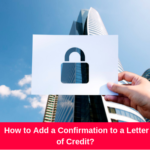 How to Add a Confirmation to a Letter of Credit?