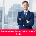 Presentation – Parties to the Letter of Credit