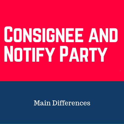 What are the Differences Between Consignee and Notify Party Fields of Bills of Lading?