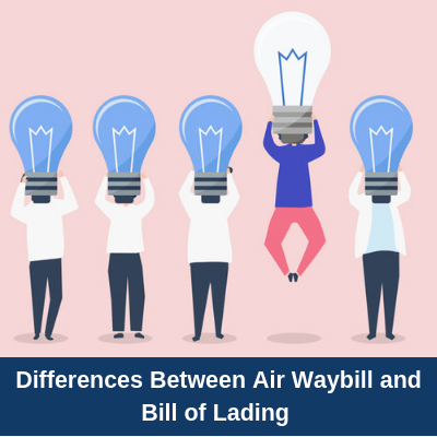 What are the Differences Between Air Waybill and Bill of Lading? Differences Between Air Waybill and Bill of Lading
