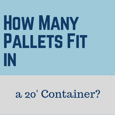 How Many Pallets Fit in a 20′ Container? How Many Pallets Fit in a 20′ Container?