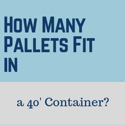 How Many Pallets Fit in a 40′ Container? How Many Pallets Fit in a 40′ Container?