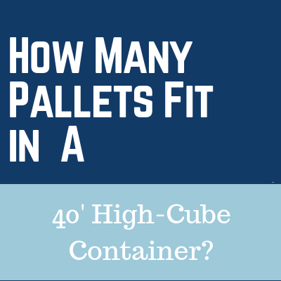 How Many Pallets Fit in a 40′ High-Cube Container? How Many Pallets Fit in a 40′ High-Cube Container?