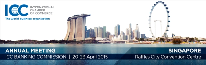 ICC Banking Commission Annual Meeting 20 – 23 April, 2015 Singapore