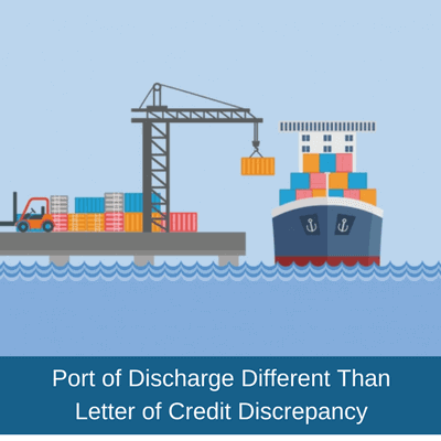 Port of Discharge Different Than Letter of Credit Discrepancy port of discharge discrepancy